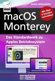 Title: macOS Monterey - das Standardwerk zu Apples Betriebssystem: PREMIUM Videobuch: Buch + 5 h Lernvideos, Author: Anton Ochsenkühn