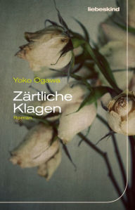 Title: Zärtliche Klagen: Roman, Author: Yoko Ogawa