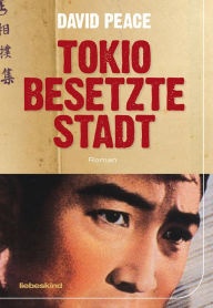 Title: Tokio, besetzte Stadt: Roman, Author: David Peace