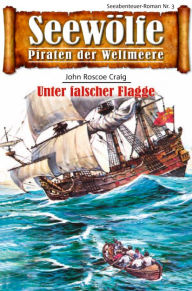 Title: Seewölfe - Piraten der Weltmeere 3: Unter falscher Flagge, Author: John Roscoe Craig