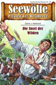 Title: Seewölfe - Piraten der Weltmeere 18: Die Insel der Wilden, Author: Davis J. Harbord