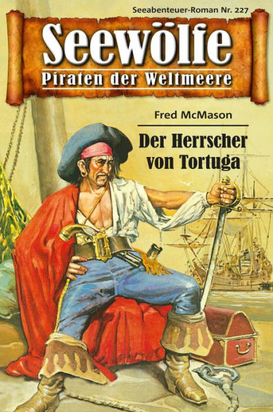 Seewölfe - Piraten der Weltmeere 227: Der Herrscher von Tortuga