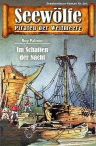 Title: Seewölfe - Piraten der Weltmeere 505: Im Schatten der Nacht, Author: Roy Palmer