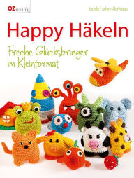 Title: Happy Häkeln: Freche Glücksbringer im Kleinformat, Author: Karola Luther-Hoffmann