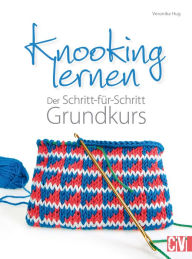 Title: Knooking lernen: Der Schritt-für-Schritt Grundkurs, Author: Veronika Hug