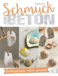 Title: Schmuck aus Beton: Lieblingsstücke selbst gemacht, Author: Mareike Grün