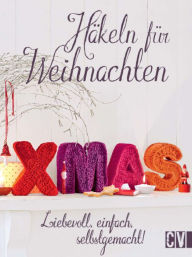 Title: Häkeln für Weihnachten: Liebevoll, einfach, selbstgemacht!, Author: Christophorus Verlag