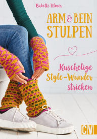Title: Arm- & Beinstulpen: Kuschelige Style-Wunder stricken, Author: Babette Ulmer