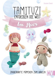 Title: Tamituzi entdecken die Welt Im Meer: Zauberhafte Püppchen zum Häkeln, Author: Susan Gast