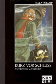 Title: Kurz vor Schluss: Mörderische Geschichten, Author: Ralf Kramp