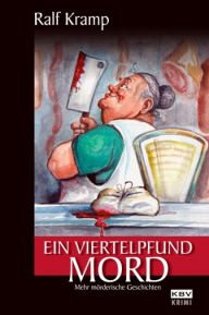 Title: Ein Viertelpfund Mord: Mehr mörderische Geschichten, Author: Ralf Kramp
