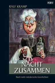 Title: Nacht zusammen: Noch mehr mörderische Geschichten, Author: Ralf Kramp