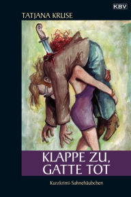 Title: Klappe zu, Gatte tot: Kurzkrimi-Sahnehäubchen, Author: Tatjana Kruse