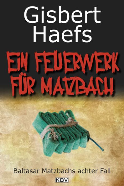 Ein Feuerwerk für Matzbach: Baltasar Matzbachs achter Fall