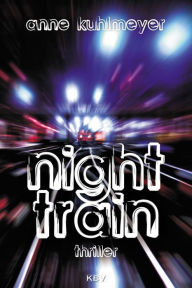 Title: Night Train: Thriller, Author: Anne Kuhlmeyer