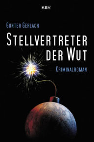 Title: Stellvertreter der Wut: Kriminalroman, Author: Gunter Gerlach