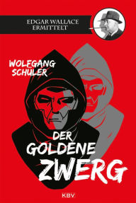 Title: Der goldene Zwerg: Edgar Wallace ermittelt, Author: Wolfgang Schüler