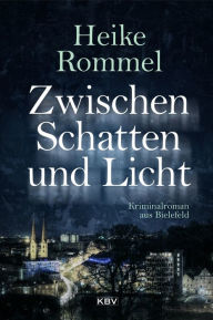 Title: Zwischen Schatten und Licht: Kriminalroman aus Bielefeld, Author: Heike Rommel