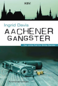 Title: Aachener Gangster: Der dritte Fall für Britta Sander, Author: Ingrid Davis