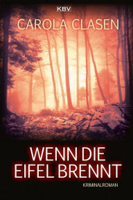 Title: Wenn die Eifel brennt: Kriminalroman, Author: Carola Clasen