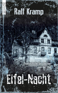Title: Eifel-Nacht: Phantastische Geschichten aus der Eifel, Author: Ralf Kramp