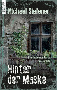 Title: Hinter der Maske: Phantastischer Roman aus der Eifel, Author: Michael Siefener