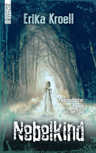 Title: Nebelkind: Phantastischer Roman aus der Eifel, Author: Erika Kroell