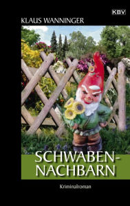 Title: Schwaben-Nachbarn: Der 22. Fall für Steffen Braig und Katrin Neundorf, Author: Klaus Wanninger