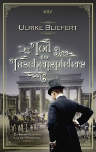 Title: Der Tod des Taschenspielers: Ein Kriminalroman aus der Kaiserzeit, Author: Ulrike Bliefert