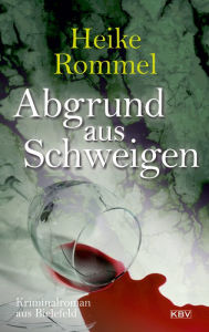 Title: Abgrund aus Schweigen: Kriminalroman aus Bielefeld, Author: Heike Rommel