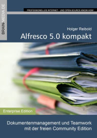 Title: Alfresco 5.0 kompakt: Dokumentenmanagement und Teamwork mit der freien Community Edition, Author: Holger Reibold