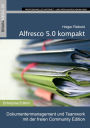 Alfresco 5.0 kompakt: Dokumentenmanagement und Teamwork mit der freien Community Edition