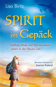 Title: Spirit im Gepäck: Delfine, Wale und Sternenwesen - Leben in der Neuen Zeit, Author: Lisa Biritz