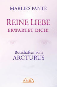 Title: REINE LIEBE ERWARTET DICH! Botschaften vom Arcturus, Author: Marlies Pante