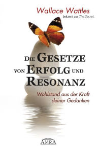 Title: Die Gesetze von Erfolg und Resonanz. Wohlstand aus der Kraft deiner Gedanken, Author: Wallace Wattles