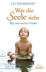 Title: Was die Seele sieht: Wege zum inneren Frieden, Author: LD Thompson