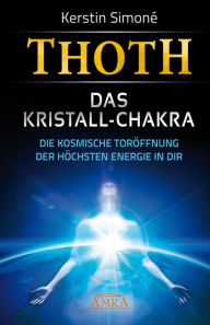 Title: MEISTER THOTH - Das Kristall-Chakra. Die kosmische Toröffnung der höchsten Energie in dir, Author: Kerstin Simoné