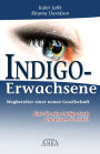 Indigo-Erwachsene. Wegbereiter einer neuen Gesellschaft: Sind Sie eine Indigo-Seele und wissen es nicht?