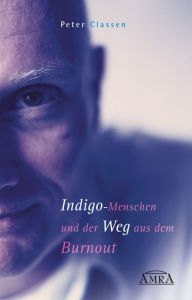 Title: Indigo-Menschen und der Weg aus dem Burnout: Ihr Anderssein ist eine Chance!, Author: Peter Classen