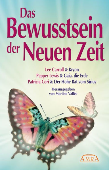 Das Bewusstsein der Neuen Zeit: Botschaften von Kryon, Mutter Erde und dem Hohen Rat vom Sirius