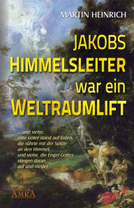 Title: Jakobs Himmelsleiter war ein Weltraumlift, Author: Martin Heinrich