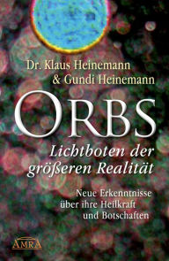 Title: Orbs - Lichtboten der größeren Realität: Neue Erkenntnisse über ihre Heilkraft und Botschaften, Author: Dr. Klaus Heinemann