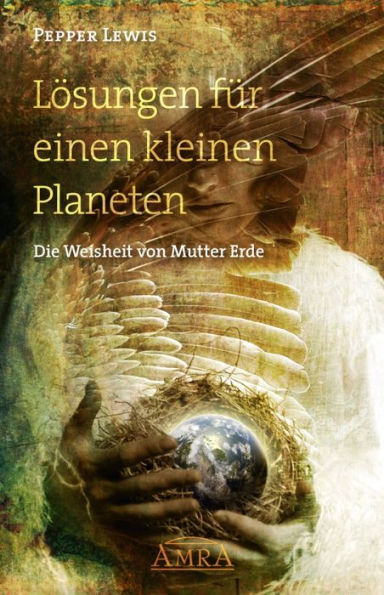 GAIA - Lösungen für einen kleinen Planeten: Die Weisheit von Mutter Erde