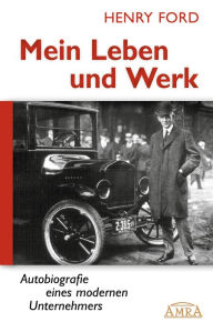 Title: Mein Leben und Werk (Neuausgabe mit Originalfotos): Autobiografie eines modernen Unternehmers, Author: Henry Ford