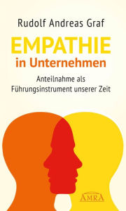 Title: Empathie in Unternehmen: Anteilnahme als Führungsinstrument unserer Zeit, Author: Rudolf Andreas Graf