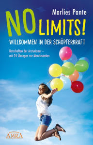 Title: NO LIMITS! WILLKOMMEN IN DER SCHÖPFERKRAFT: Botschaften der Arcturianer - mit 24 Übungen zur Manifestation, Author: Marlies Pante