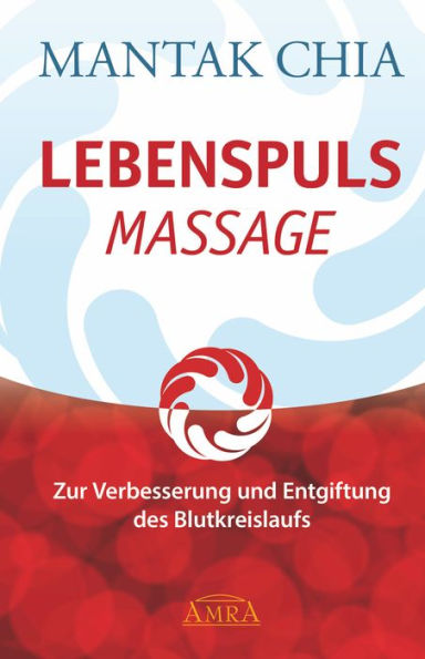 LEBENSPULS MASSAGE: Zur Verbesserung und Entgiftung des Blutkreislaufs