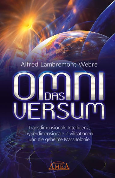 DAS OMNIVERSUM: Transdimensionale Intelligenz, hyperdimensionale Zivilisationen und die geheime Marskolonie