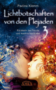 Title: Lichtbotschaften von den Plejaden Band 3: Rückkehr der Freude und kosmischen Liebe [von der SPIEGEL-Bestseller-Autorin], Author: Pavlina Klemm