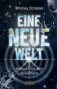 Title: EINE NEUE WELT. Kontakt mit den Besuchern, Author: Whitley Strieber